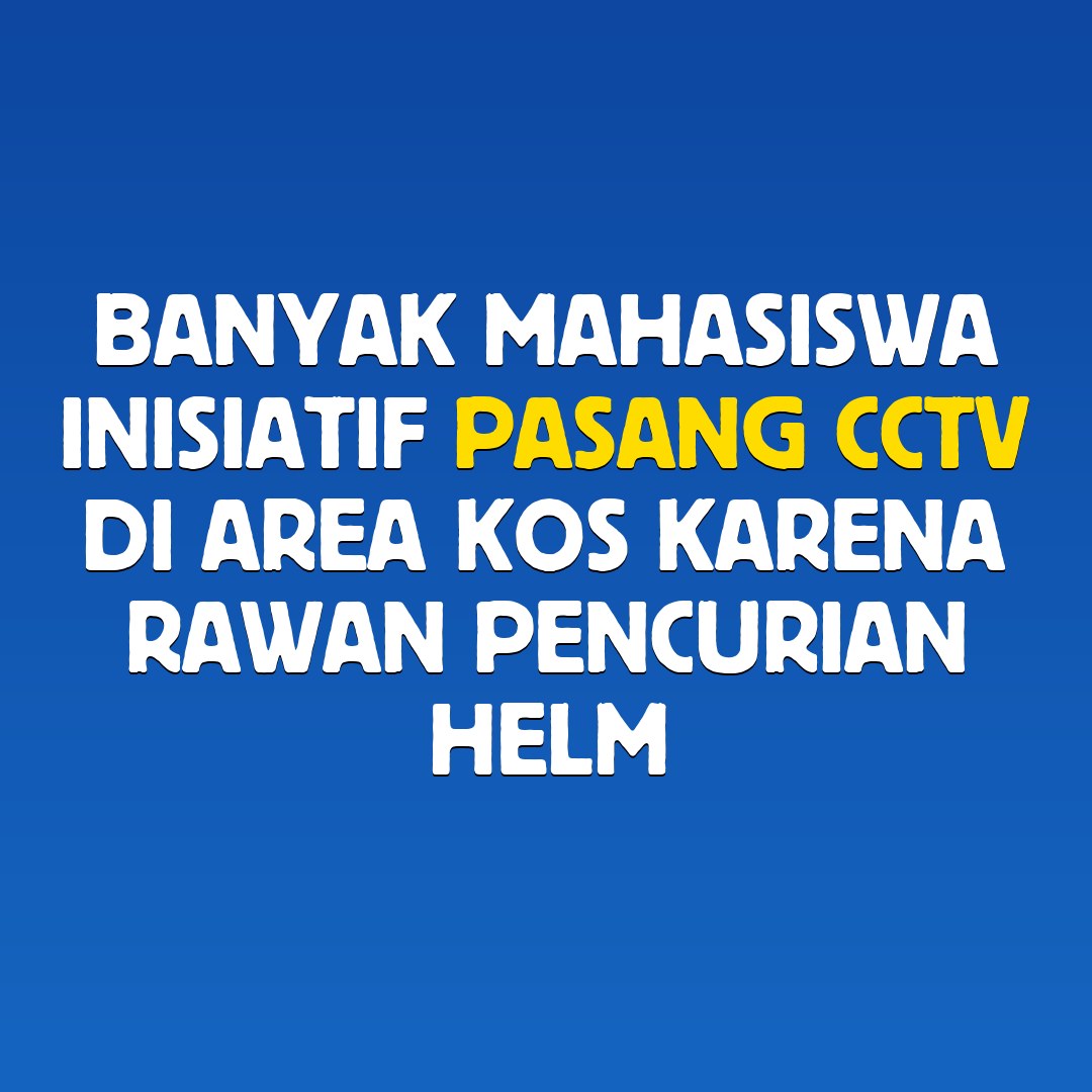 Banyak Mahasiswa Inisiatif Pasang CCTV di Area Kos Karena Rawan Pencurian Helm