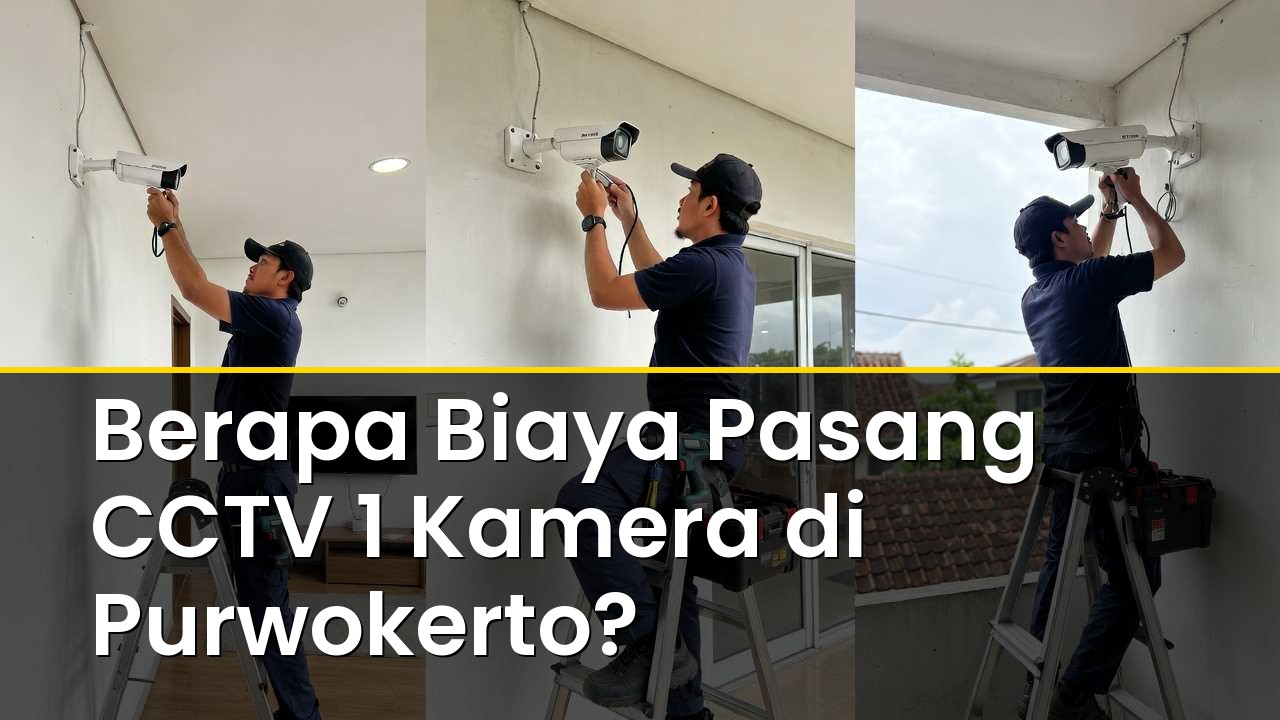 Berapa Biaya Pasang CCTV 1 Kamera di Purwokerto?